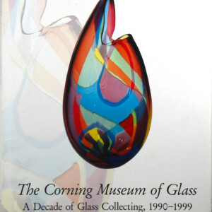 The Corning Museum of Glass A Decade of Glass Collecting